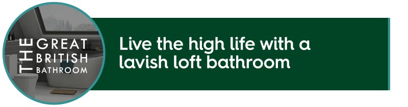 Live the high life with a lavish loft bathroom