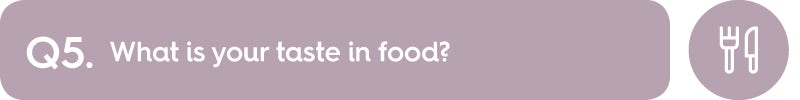 Q5. What is your taste in food?