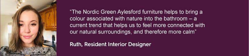 The Nordic Green Aylesford furniture helps to bring a colour associated with nature into the bathroom—a current trend that helps us to feel more connected with our natural surroundings, and therefore more calm
