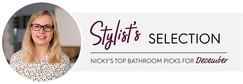 Stylist’s Selection: Nicky’s top bathroom picks for December