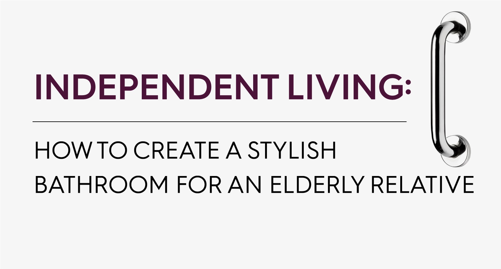 Independent Living: How to create a stylish bathroom for an elderly relative